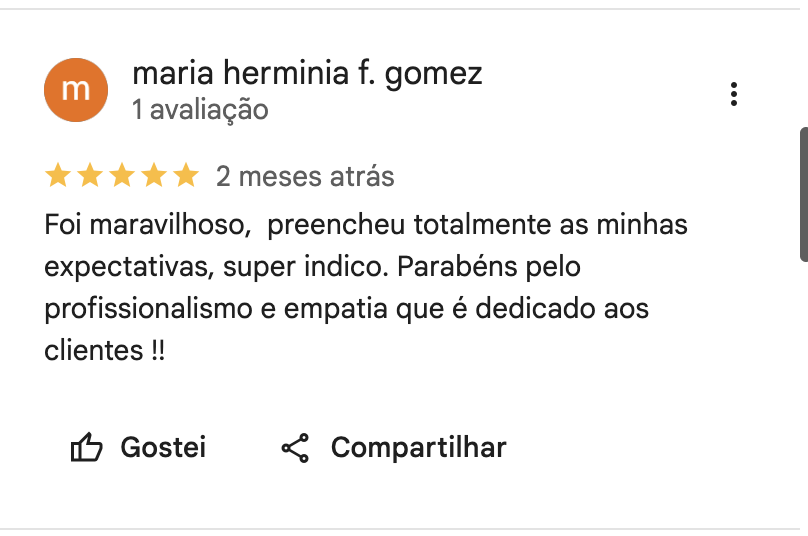 Print da avaliação de Maria Herminia F. Gomez no Google, 5 estrelas, 2 meses atrás: "Foi maravilhoso, preencheu totalmente as minhas expectativas, super indico. Parabéns pelo profissionalismo e empatia que é dedicado aos clientes!!"
